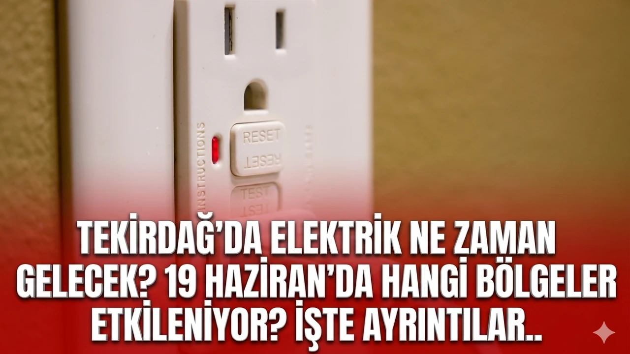 Tekirdağ'da elektrik ne zaman gelecek? 19 Haziran'da hangi bölgeler etkileniyor? İşte ayrıntılar..