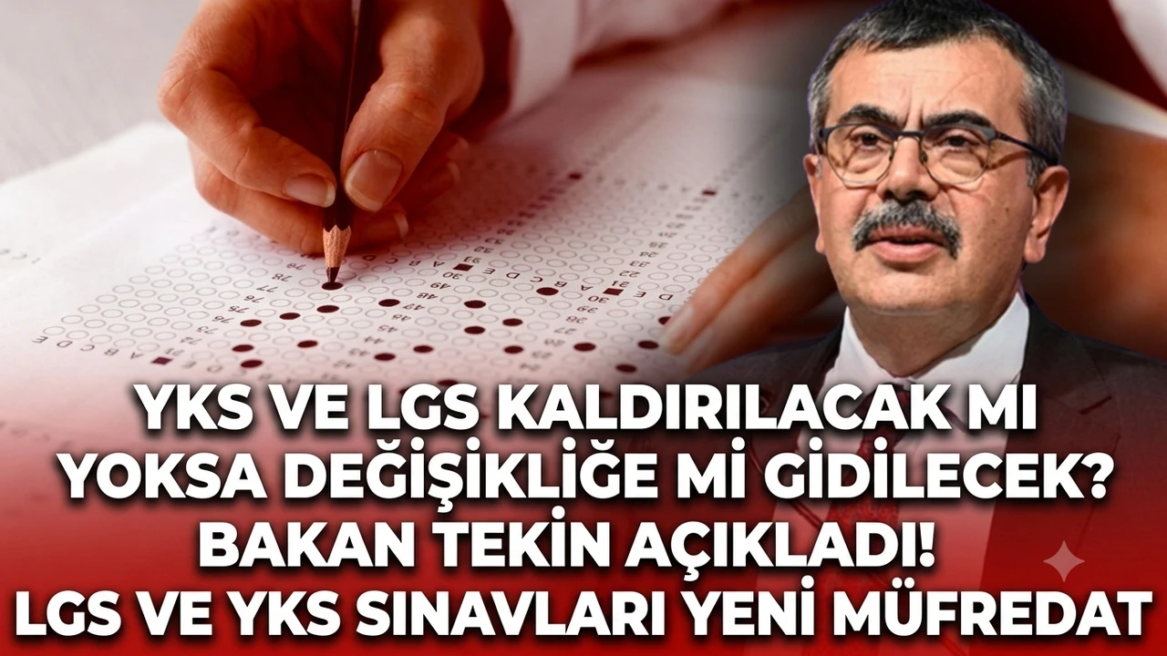 YKS ve LGS kaldırılacak mı yoksa değişikliğe mi gidilecek? Bakan Tekin açıkladı! LGS VE YKS sınavları yeni müfredat
