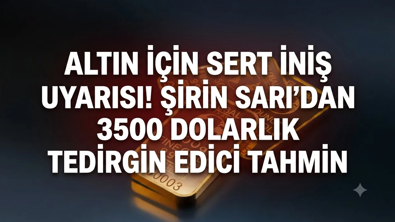 Altın için sert iniş uyarısı! Şirin Sarı'dan 3500 dolarlık tedirgin edici tahmin