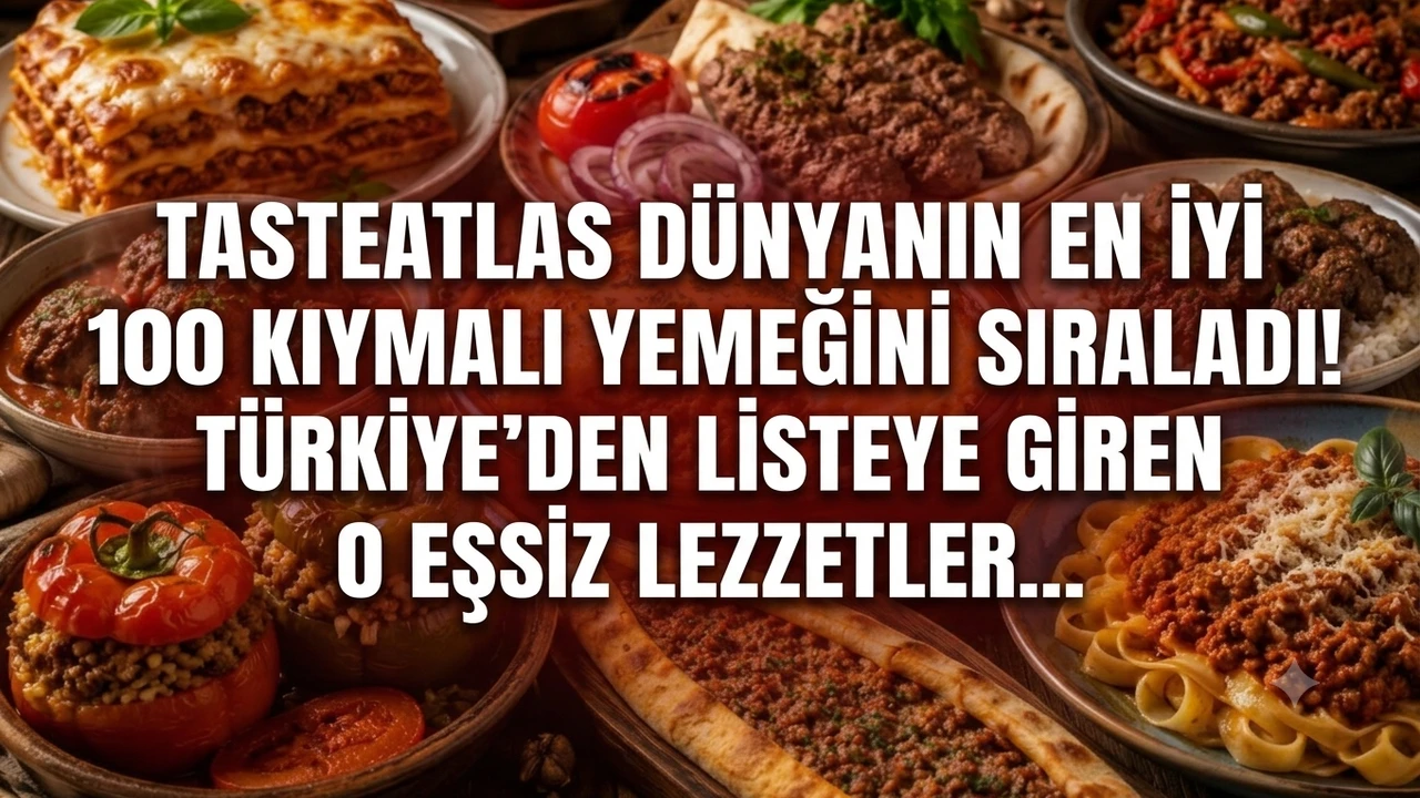 TasteAtlas dünyanın en iyi 100 kıymalı yemeğini sıraladı! Türkiye'den listeye giren o eşsiz lezzetler...